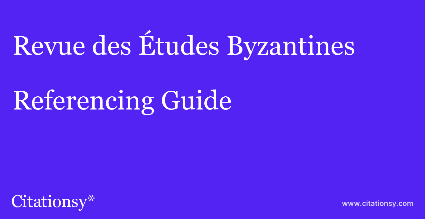 cite Revue des Études Byzantines  — Referencing Guide